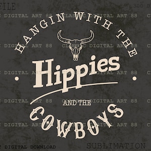 May include: A black and white graphic design with the text "Hangin' with the Hippies and the Cowboys" in a vintage style font. The design features a skull with horns and a black background.