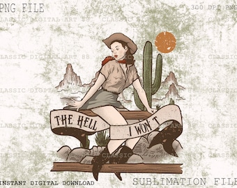 The Hell I won't Png, Western Sublimation Download, Cowgirl Png, Country Style Girl, Retro Design Png, Country Girl Png