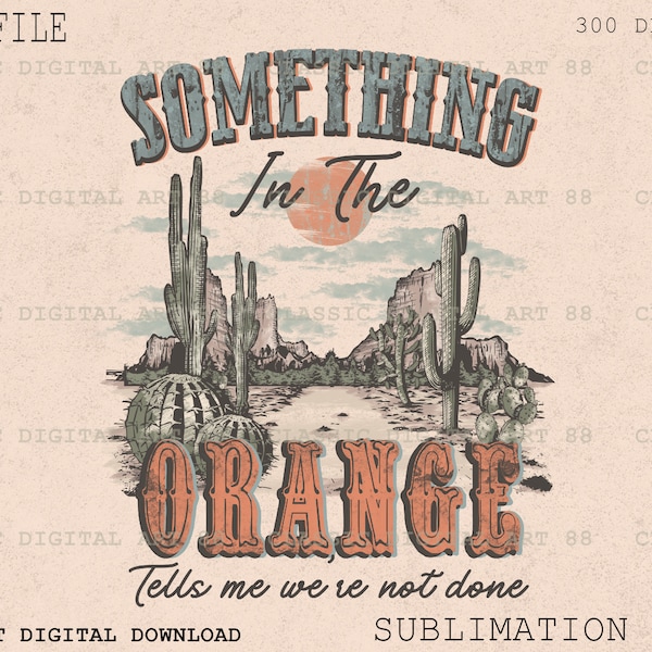 Something In The Orange PNG, Desert Drifter Png, Western Sublimation Pobierz, Hippisi I Kowboje Png, Boho Pustynia Png, Cowgirls Pustynia
