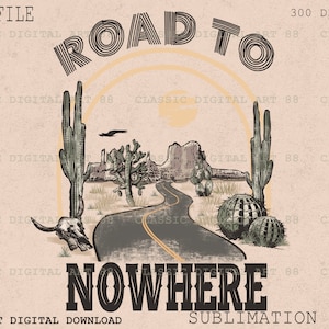 Road To Nowhere PNG, Desert Road Png, Western Design Png, Hippie Png, Desert Cactus Png, Cow Skull Desert, Western Sublimation Design