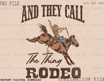 May include: A vintage-style illustration of a cowboy riding a bucking bronco with the text "And They Call The Thing Rodeo".