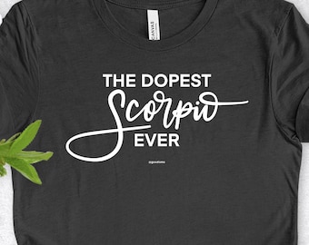 Scorpio Shirt, Dopest Scorpio Ever Shirt, Scorpio Gift, Scorpio Gifts, Zodiac Scorpio, Gift for Scorpio, Scorpio Birthday T-Shirt