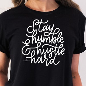 Positive Quotes Shirt, Stay Humble & Hustle Hard TShirt, Positive Vibes Tee, Positive TShirt, Inspirational Shirt, Gift for Teacher Shirt