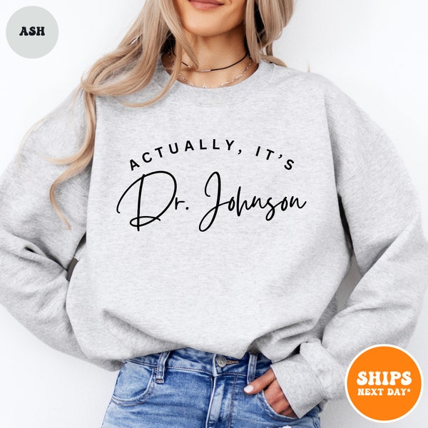 Its Dr Actually Crewneck Sweatshirt | Future Doctor Gift | PHD Graduation Gift | New Doctor Shirt | Medical Student Gift | Funny Doctor Gift