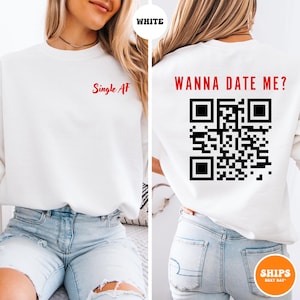 Wanna Date Me QR Code Sweatshirt | Yes I'm Single Shirt | Valentines Shirt | Single AF Shirt | Funny Valentines Day Shirt | Love Gift Shirt