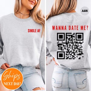 Wanna Date Me QR Code Sweatshirt | Yes I'm Single Shirt | Custom Valentines Shirt | Single AF Shirt | Funny Valentines Gift Shirt