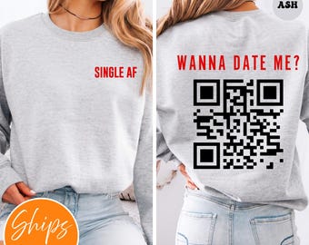 Wanna Date Me QR Code Sweatshirt | Yes I'm Single Shirt | Custom Valentines Shirt | Single AF Shirt | Funny Valentines Gift Shirt