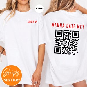 Wanna Date Me QR Code T-shirt | Yes I'm Single Shirt | Custom Valentines Shirt | Single AF Shirt | Funny Valentines Shirt | Love Gift Shirt