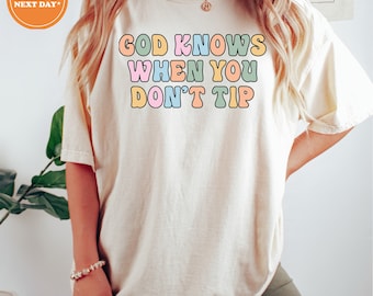 God Knows When You Don't Tip T-shirt | Waitress Shirt | Bartender Shirt | Waitress Gift | Bar Shirt | Tip Your Server | New Job Gift