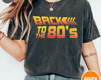 Back to the 80's T-shirt | Movie Reference Shirt | 80's Made 90's Raised | 80's Shirt | Vintage Style Shirt | Gift for Women | Novelty Shirt