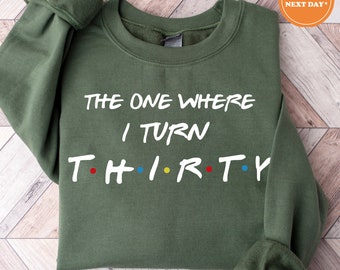 30th Birthday Sweatshirt | The One Where I Turn Thirty | Cute Birthday Shirt | 30th Birthday Gift | 30th Birthday Queen | 30th Bday Sweater
