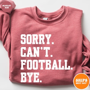 Football Crewneck Sweatshirt | Sorry Can&#39;t Football Bye | Football Mom Shirt | Football Game Day | Football Season | Football Game Shirts