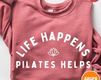 Life Happens Pilates Helps Sweatshirt | Workout Gym Goer Shirt | Pilates Instructor Gift Crewneck | Funny Pilates Shirt | Yoga Instructor