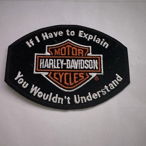 May include: Black embroidered patch with the Harley-Davidson logo and the text "If I Have to Explain, You Wouldn't Understand". The patch features white and orange lettering on a black background.