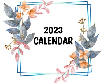 May include: A watercolor illustration of a floral border with blue and green leaves and pink and orange flowers. The text "2023 CALENDAR" is in the center of the image.