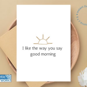 Me gusta la forma en que dices buenos días, tarjeta romántica imprimible, amor, sólo porque, descarga instantánea, San Valentín