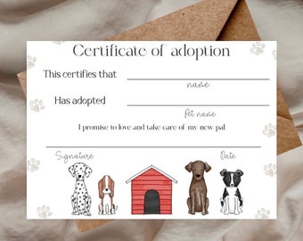 May include: A certificate of adoption with a white background and paw prints. The text reads "Certificate of adoption" and "This certifies that [name] has adopted [pet name]. I promise to love and take care of my new pal." There are four cartoon dogs and a red doghouse at the bottom of the certificate.