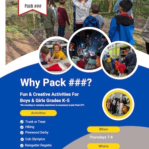 May include: A flyer for a scouting group called "Scouting America" for boys and girls in grades K-5. The flyer lists activities such as trunk or treat, hiking, pinewood derby, cub olympics, raingutter regatta, and camping trips. The flyer also states that no scouting or camping experience is necessary to join. The flyer states that the group meets on Thursdays from 7-8 at a location that is not specified.