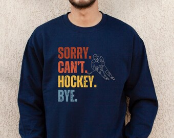 Sorry Can't Hockey Bye Hockey Sweatshirt Ice Hockey Shirts Hockey Season Sweater Hockey Player Gift Hockey Goalie So Dust Unisex Sweatshirt