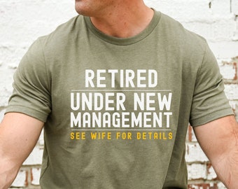 Retired Under New Management T-Shirt Retirment Gift for Men Retired Coworker Retire Shirt Retirment Gift for Boss, See Wife for Details Tee