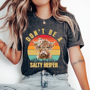 Don&#39;t Be a Salty Heifer T-Shirt, Sassy Cow Tshirt, Retro Highland Cow Sarcastic Shirt Funny Cow Lover Shirt, Crazy Heifer Vintage Farm Shirt