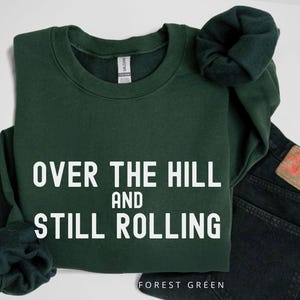 Over the Hill, Getting Old Gift Adult Birthday Sweatshirt, Gag Gift, Sarcastic Saying Shirt Old Person, Aunt Gift, Uncle Gift, Parents Gifts
