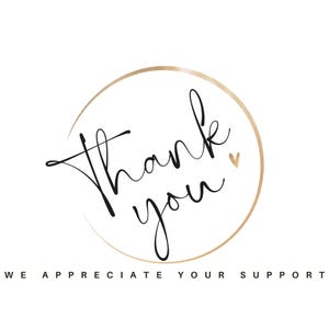 May include: A gold circle with the text "Thank you" in black cursive writing and a small gold heart. Below the circle is the text "We appreciate your support."