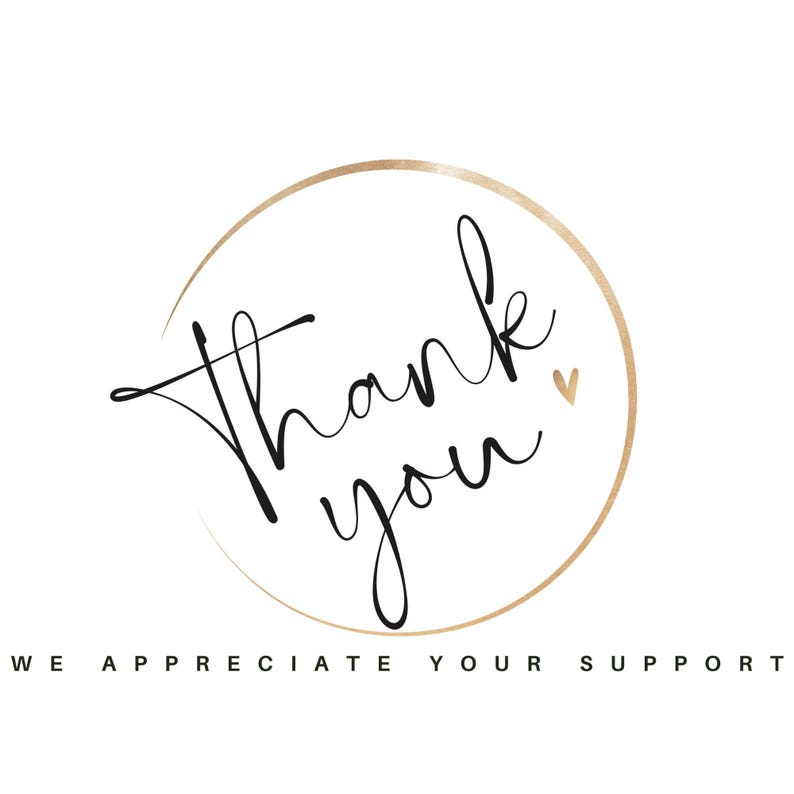 May include: A gold circle with the text "Thank you" in black cursive writing and a small gold heart. Below the circle is the text "We appreciate your support."
