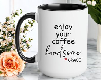 Personalize Coffee Mug for Husband Custom Name Boyfriend Gift Valentine Mug from Wife Birthday Gift, Fathers day, Enjoy Your Coffee Handsome