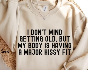 Getting Old Sweatshirt Funny Your Old Birthday Gift Over the Hill Gifts Old People Can't See Sarcastic Birthday Present Senior Citizen Shirt