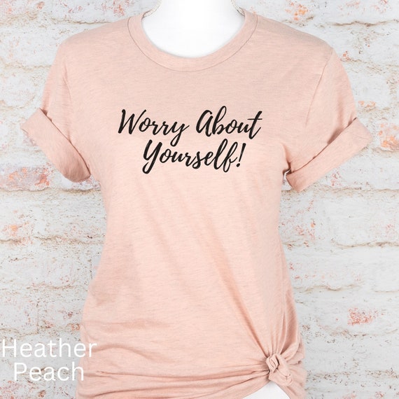 Worry About Yourself T-Shirt Funny Worry About Yourself T-Shirt Funny