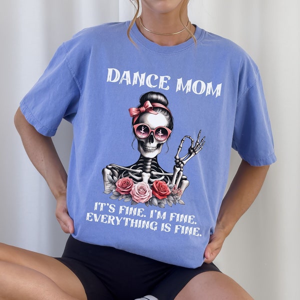 Dance Mom Shirt, Funny Dance Mom Shirt, Comfort Colors® Dance Mom Tee, Skeleton Dance Mom Shirt, Dance Competition Tee, Dance Nationals Tee