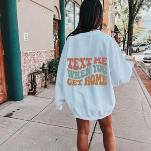 Text Me When You Get Home Crewneck, Text Me When Sweatshirt, Oversized Trendy Hoodie for Teens, Y2K Hoodie Text Me When You Get Home
