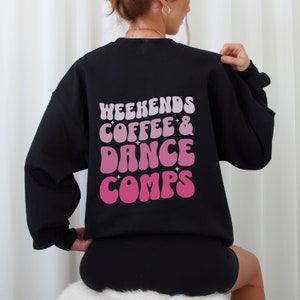 Weekends Coffee and Dance Sweatshirt Dance Competition Sweatshirt Dance Competitions Gift Dance Teacher Gift Comp Sweatshirt Dance Coach