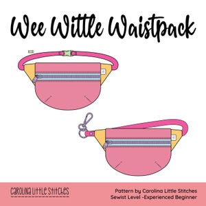 May include: Two illustrations of a pink and yellow fanny pack with a zipper closure and a pink strap. The text "Wee Wittle Waistpack" is at the top. The text "Carolina Little Stitches" and "Pattern by Carolina Little Stitches Sewist Level -Experienced Beginner" are at the bottom.