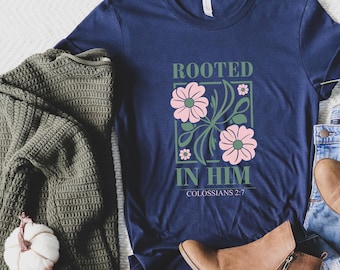 Religious Christian Quote Tee, Floral Inspirational Shirt, Rooted in Him T-shirt, Faith Tees, Christian Gift Shirts, Flower Scripture Tops