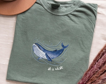 Whale Tshirt Funny Whale Gifts All Is Whale T-shirt Marine Biology Nautical Animal Oversized Tee Ocean Shirt Comfort Colors Tee Summer Shirt
