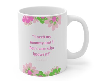 Rory Gilmore Quote - "I need my mommy and I don't care who knows it!" Ceramic Coffee Cups, 11oz, 15oz