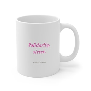 Lorelai Gilmore Quote Mug - &quot;Solidarity, sister.&quot; - Ceramic Coffee Cups, 11oz, 15oz