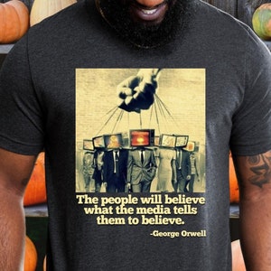 George Orwell Quote Shirt, 1984 Inspired Shirt, Anti-Media T-Shirt, Free Speech Tee, Anti-Censorship Shirt, Unisex Crewneck