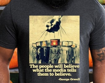 George Orwell Quote Shirt, 1984 Inspired Shirt, Anti-Media T-Shirt, Free Speech Tee, Anti-Censorship Shirt, Unisex Crewneck