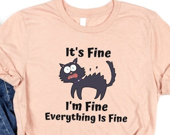 It's Fine I'm Fine Everything Is Fine Shirt, Everything is Fine Shirt, Funny Cat T-Shirts, Funny Sarcastic Shirt