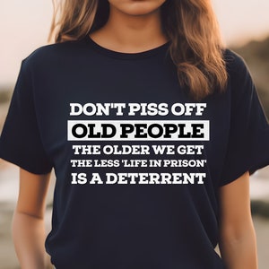 Don't Piss Off Old People T-Shirt, Funny Grandpa Tee, Grandfather Gift, Grandpa Birthday Tee, Old Man Gift, Father's Day Grandpa Shirt