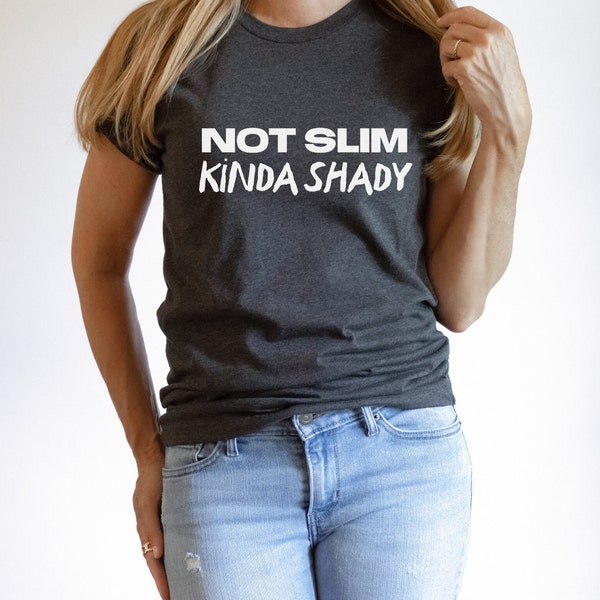 Not Slim Kinda Shady Shirt, Sarcastic Shirt, Funny Shirts, Funny Gifts for Mom, Mom Life Shirts, Unisex Crewneck Tee