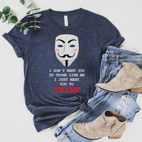 I Don't Want You To Think Like Me, I Just Want You to Think Shirt, Critical Thinking Tee, Conspiracy Theorist Shirt, Free Thinker T-Shirt