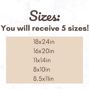 May include: Sizes: You will receive 5 sizes! 18x24in, 16x20in, 11x14in, 8x10in, 8.5x11in
