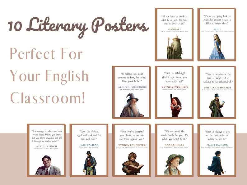 May include: Ten literary posters featuring quotes from famous books and characters. The posters are in a brown and white color scheme with a light brown background. The quotes are in white text and the characters are in color. The characters include Gandalf, Alice, Albus Dumbledore, Katniss Everdeen, Sherlock Holmes, Atticus Finch, Jean Valjean, Tyrion Lannister, Anne Shirley, and Percy Jackson.