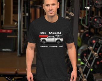 Toyota Tacoma shirt, for regime changes on a budget, truck lover shirt, 4x4, off road, gifts for him