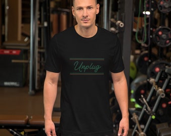 Unplug shirt, unisex tshirt, gifts, birthday gifts, inspirational, unisex Tshirt