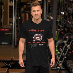 HAWK TUAH SPIT on that thang Funny Tshirt